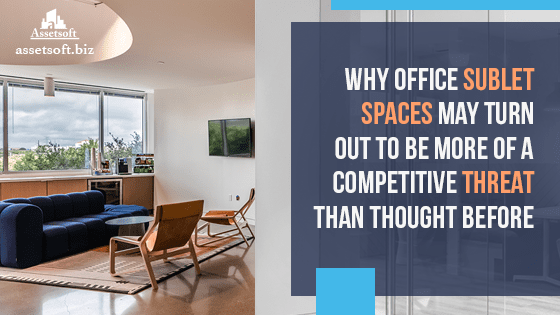 Why Office Sublet Spaces May Turn Out To Be More Of A Competitive Threat Than Thought Before 